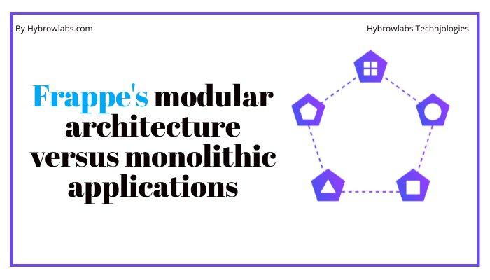 Frappe's modular architecture versus monolithic applications