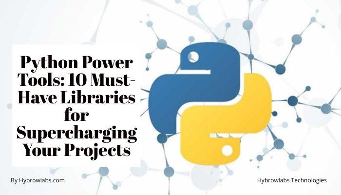 Python Power Tools: 10 Must-Have Libraries for Supercharging Your Projects